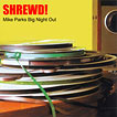 Shrewd!  Mike Parks Big Night Out 