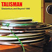 Talisman Glastonbury And Beyond 1980 